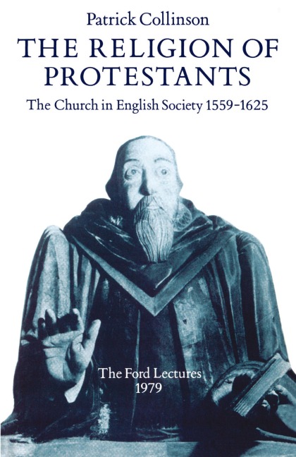 The Religion of Protestants: The Church in English Society 1559-1625