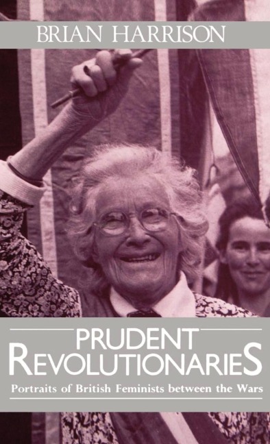 Prudent Revolutionaries: Portraits of British Feminists Between the Wars