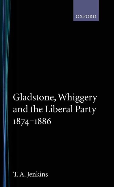 Gladstone, Whiggery, and the Liberal Party 1874-1886