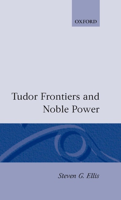 Tudor Frontiers and Noble Power: The Making of the British State