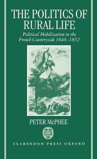 The Politics of Rural Life: Political Mobilization in the French Countryside 1846-1852