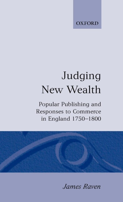 Judging New Wealth: Popular Publishing and Responses to Commerce in England, 1750-1800