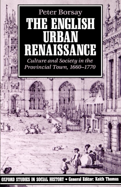 The English Urban Renaissance: Culture and Society in the Provincial Town 1660-1770