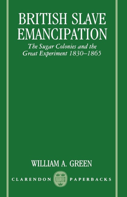 British Slave Emancipation: The Sugar Colonies and the Great Experiment, 1830-1865