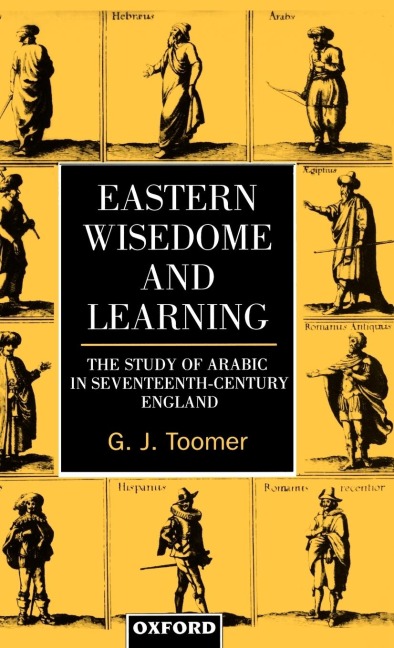 Eastern Wisdom and Learning: The Study of Arabic in Seventeenth-Century England