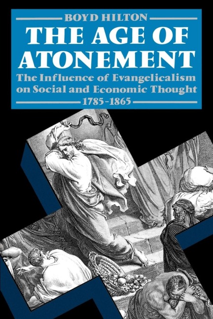 Age of Atonement: The Influence of Evangelicalism on Social and Economic Thought, 1785-1865