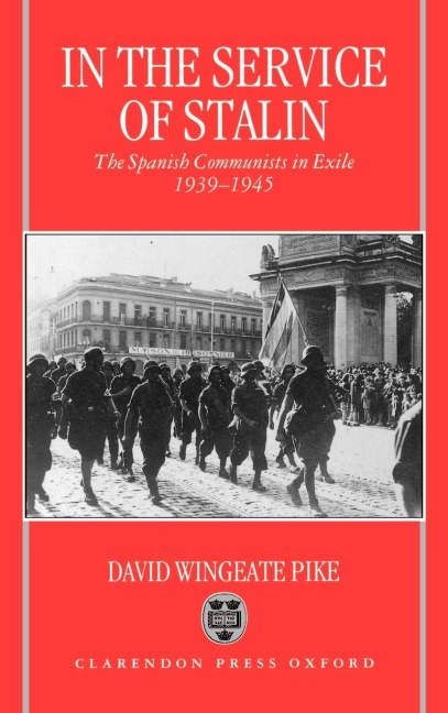 In the Service of Stalin: The Spanish Communists in Exile, 1939-1945