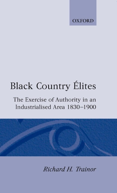 Black Country Elites: The Exercise of Authority in an Industrialized Area 1830-1900