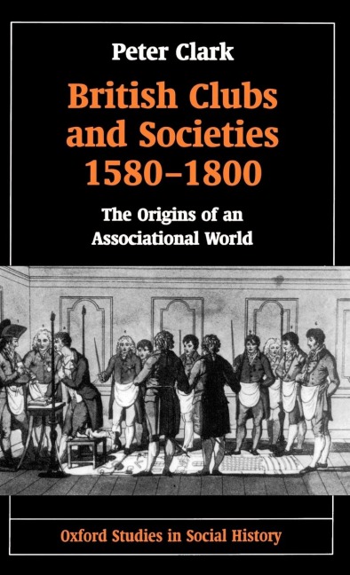 British Clubs and Societies 1580-1800: The Origins of an Associational World