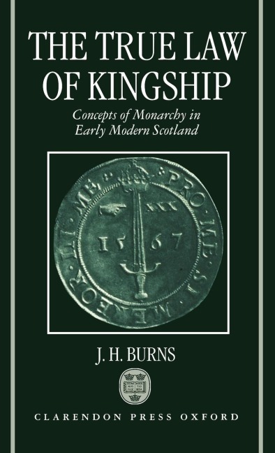 The True Law of Kingship: Concepts of Monarchy in Early-Modern Scotland