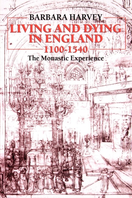Living and Dying in England, 1100-1540: The Monastic Experience