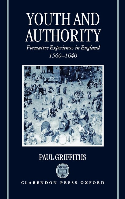 Youth and Authority: Formative Experiences in England 1560-1640