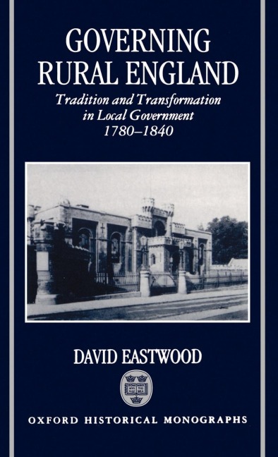 Governing Rural England: Tradition and Transformation in Local Government 1780-1840