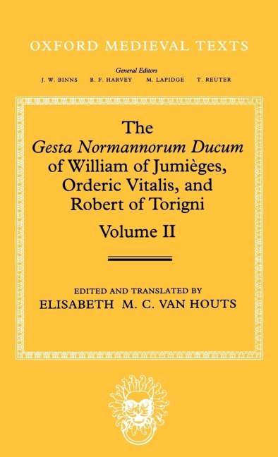 The Gesta Normannorum Ducum of William of Jumieges, Orderic Vitalis, and Robert of Torigni: Volume II: Books V-VIII