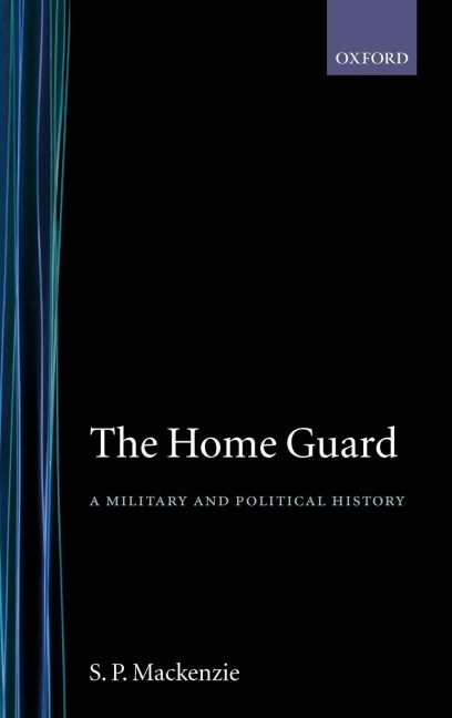 The Home Guard  a Military and Political History