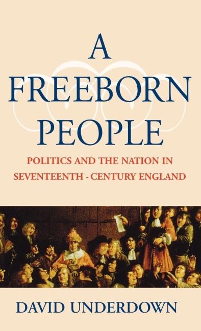 A Freeborn People: Politics and the Nation in Seventeenth-Century England