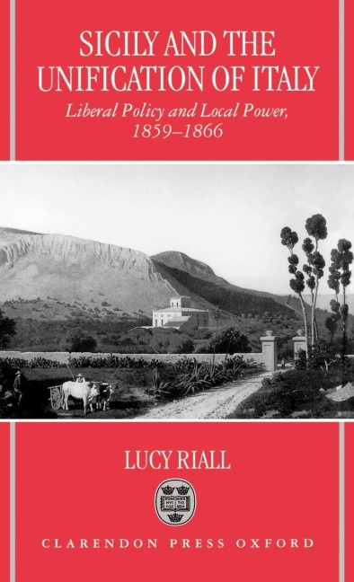 Sicily and the Unification of Italy: Liberal Policy and Local Power 1859-1866