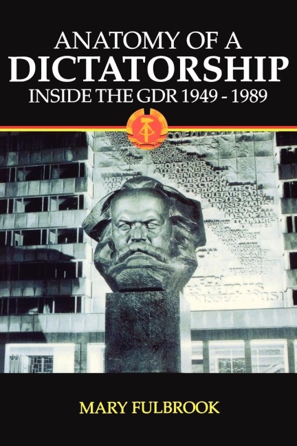 Anatomy of a Dictatorship: Inside the Gdr 1949-1989