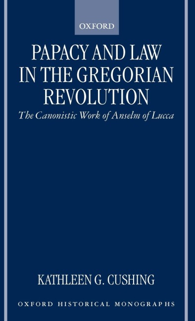 Papacy and Law in the Gregorian Revolution: The Canonistic Work of Anselm of Lucca
