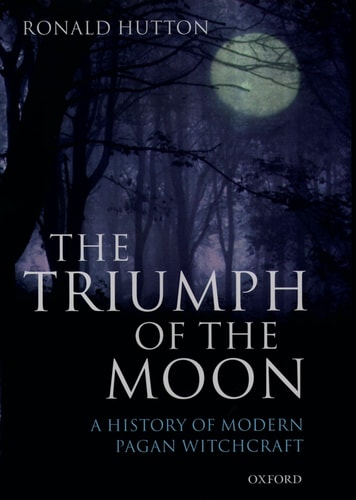 The Triumph of the Moon A History of Modern Pagan Witchcraft