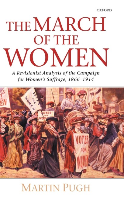 The March of the Women: A Revisionist Analysis of the Campaign for Womens Suffrage, 1866-1914