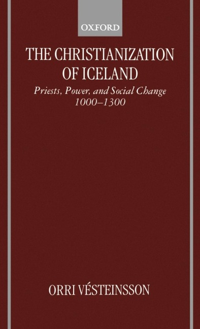 The Christianization of Iceland: Priests, Power, and Social Change 1000-1300