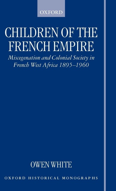 Children of the French Empire: Miscegenation and Colonial Society in French West Africa 1895-1960