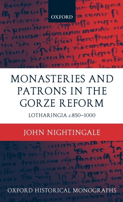 Monasteries and Patrons in the Gorze Reform: Lotharingia C.850-1000
