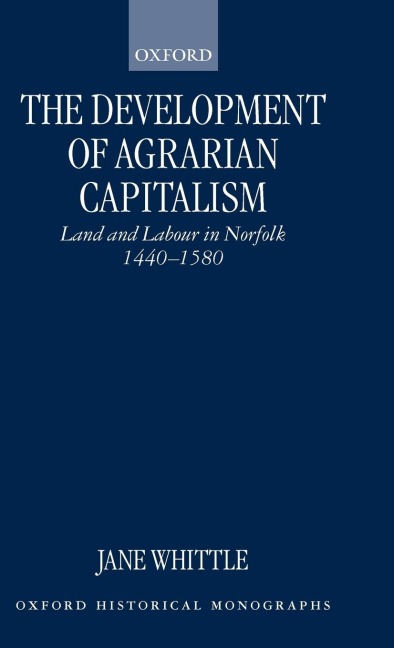 The Development of Agrarian Capitalism: Land and Labour in Norfolk 1440-1580