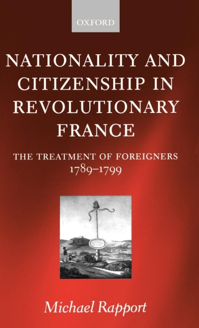 Nationality and Citizenship in Revolutionary France: The Treatment of Foreigners 1789-1799
