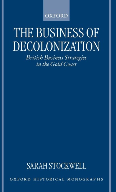 The Business of Decolonization: British Business Strategies in the Gold Coast