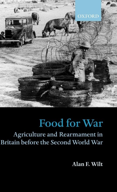 Food for War: Agriculture and Rearmament in Britain Before the Second World War