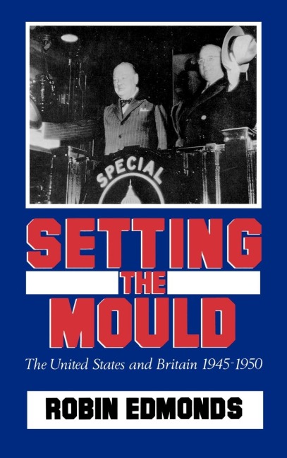 Setting the Mould: The United States and Britain 1945-1950