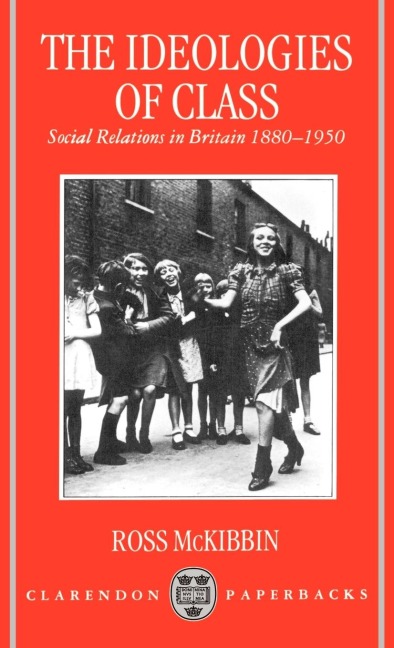 The Ideologies of Class: Social Relations in Britain 1880-1950