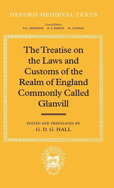 The Treatise on the Laws and Customs of the Realm of England Commonly Called Glanvill