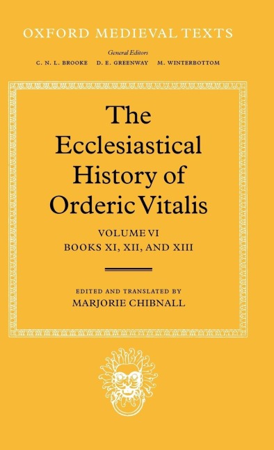 The Ecclesiastical History of Orderic Vital: Vol. 6. Books XI, XII, and XIII
