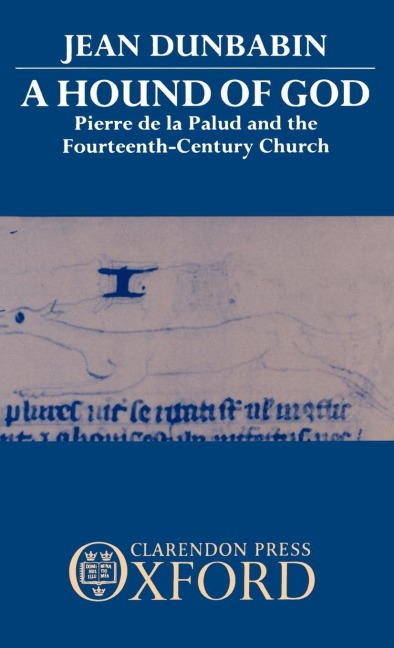 A Hound of God: Pierre de La Palud and the Fourteenth-Century Church