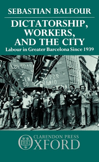 Dictatorship, Workers, and the City: Labour in Greater Barcelona Since 1939