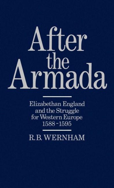 After the Armada: Elizabethan England and the Struggle for Western Europe, 1588-1595