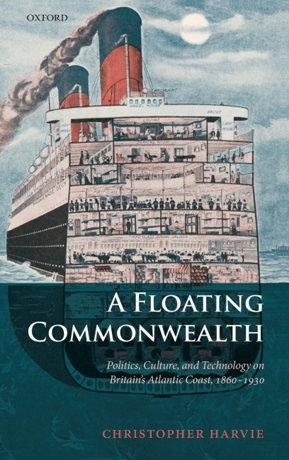 A Floating Commonwealth: Politics, Culture, and Technology on Britains Atlantic Coast, 1860-1930