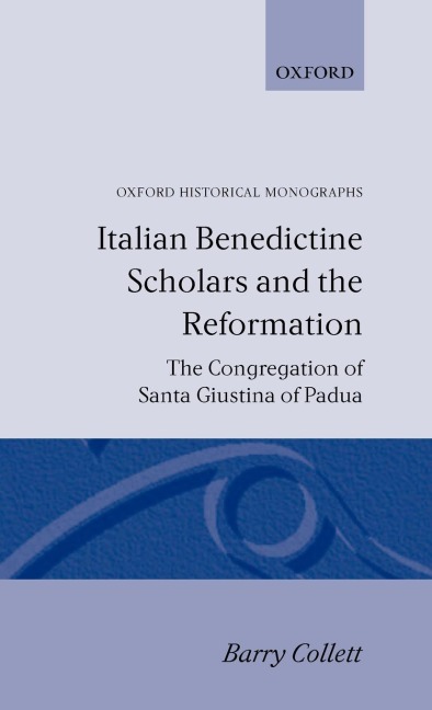 Italian Benedictine Scholars and the Reformation: The Congregation of Santa Giustina of Padua