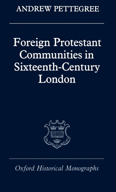 Foreign Protestant Communities in Sixteenth-Century London