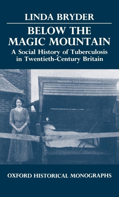 Below the Magic Mountain - A Social History of Tuberculosis in Twentieth Century Britain.