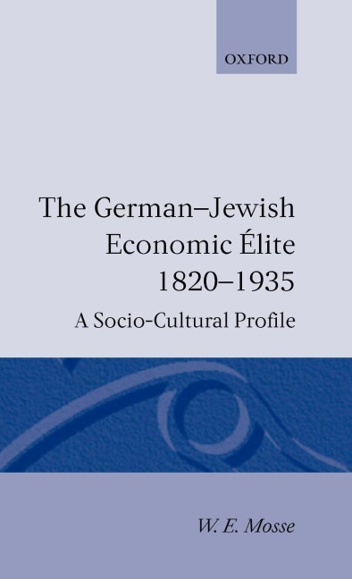The German-Jewish Economic Elite 1820-1935: A Socio-Cultural Profile