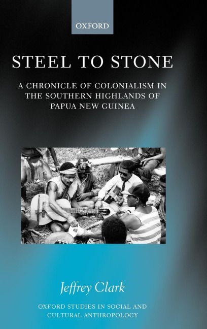 Steel to Stone: A Chronicle of Colonialism in the Southern Highlands of Papua New Guinea
