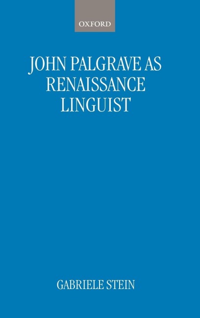 John Palsgrave as Renaissance Linguist: A Pioneer in Vernacular Language Description