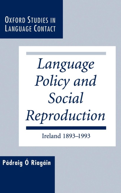 Language Policy and Social Reproduction: Ireland 1893-1993