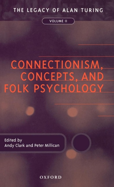 Connectionism, Concepts, and Folk Psychology: The Legacy of Alan Turing, Volume II