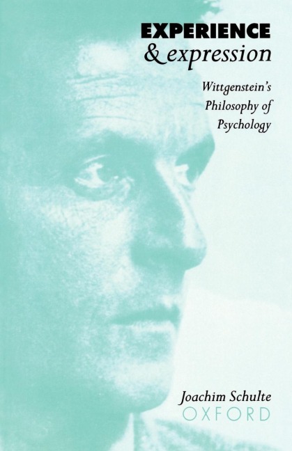 Experience and Expression: Wittgensteins Philosophy of Psychology