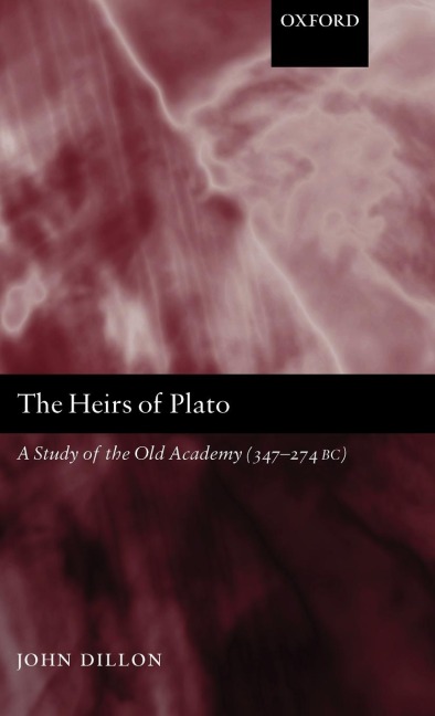 The Heirs of Plato: A Study of the Old Academy (347-274 BC)